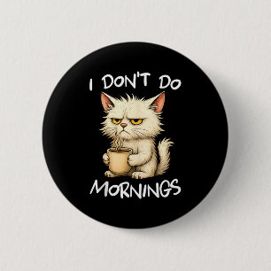 I Don't Do Mornings Funny Quote Coffee Cat Lover G Button
