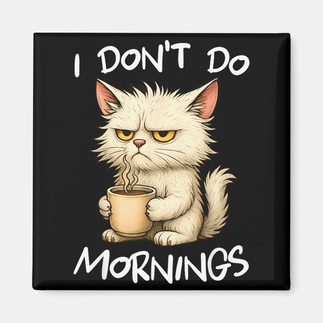 I Don't Do Mornings Funny Quote Coffee Cat Lover G Magnet (Front)