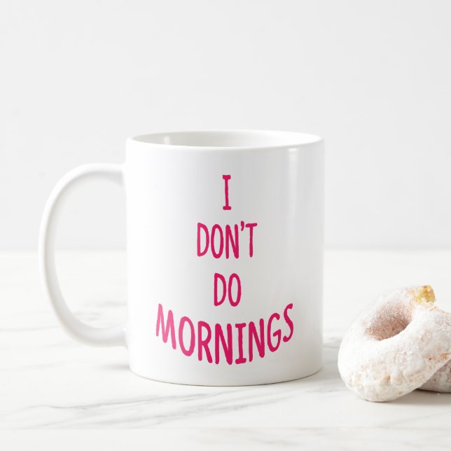 I don't do mornings! Funny Quote  Coffee Mug (With Donut)