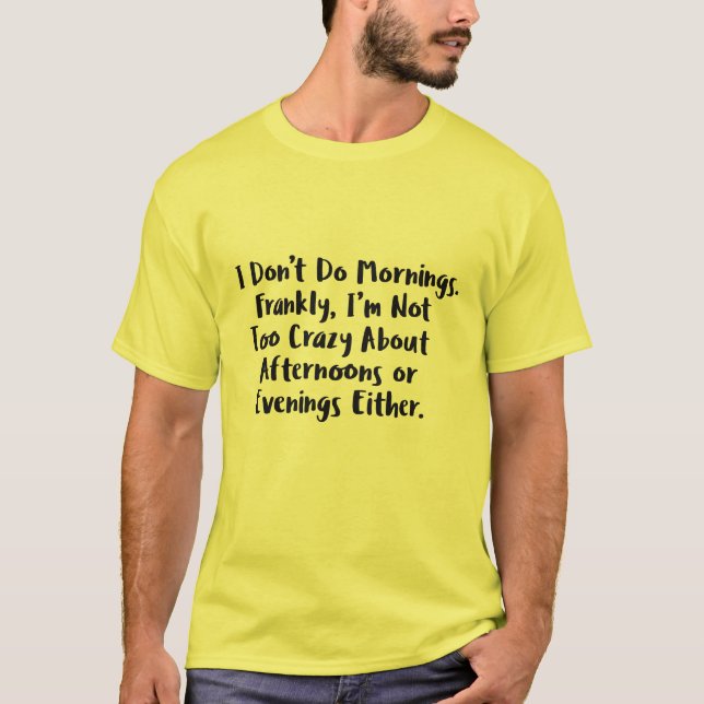 I Don't Do Mornings Funny Sarcasm Humor Tee (Front)