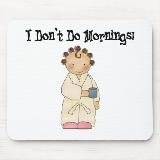 I Don't Do Mornings Mouse Pad