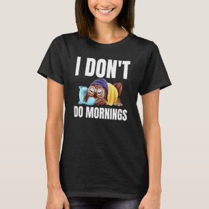I Don't Do Mornings Owl Saying Lazy Sleeping Owls T-Shirt