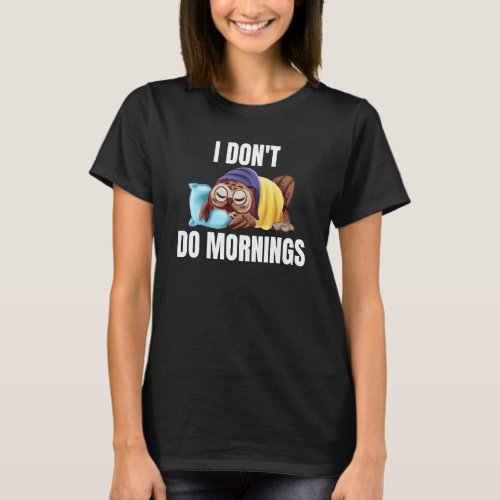 I Don't Do Mornings Owl Saying Lazy Sleeping Owls T-Shirt