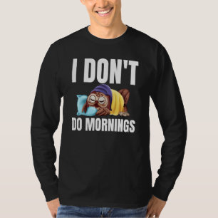 I Don't Do Mornings Owl Saying Lazy Sleeping Owls T-Shirt