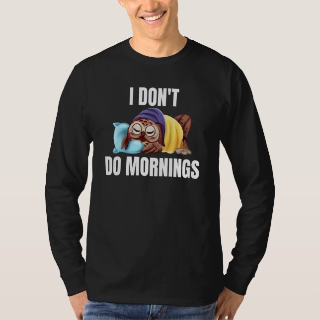 I Don't Do Mornings Owl Saying Lazy Sleeping Owls  T-Shirt (Front)