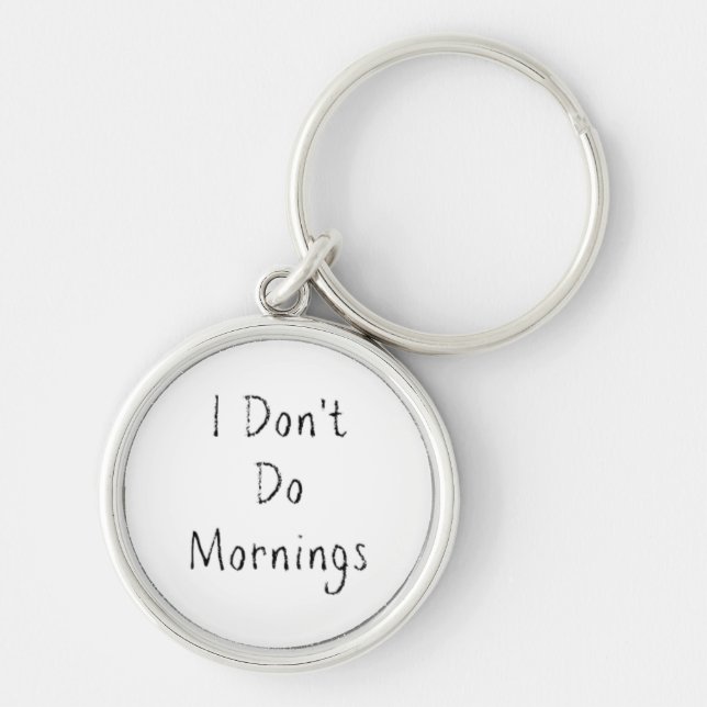 "I Don't Do Mornings" Phrase Keychain (Front)
