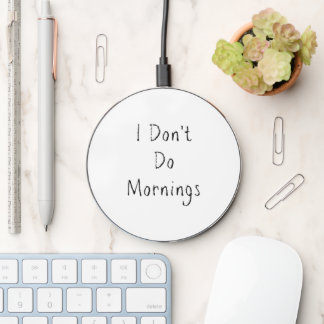 "I Don't Do Mornings" Phrase Wireless Charger