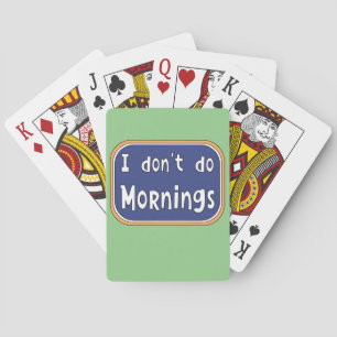 I don't do Mornings   Poker Cards