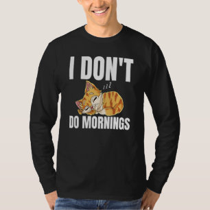I Don't Do Mornings Saying Lazy Sleeping Cat  1 T-Shirt