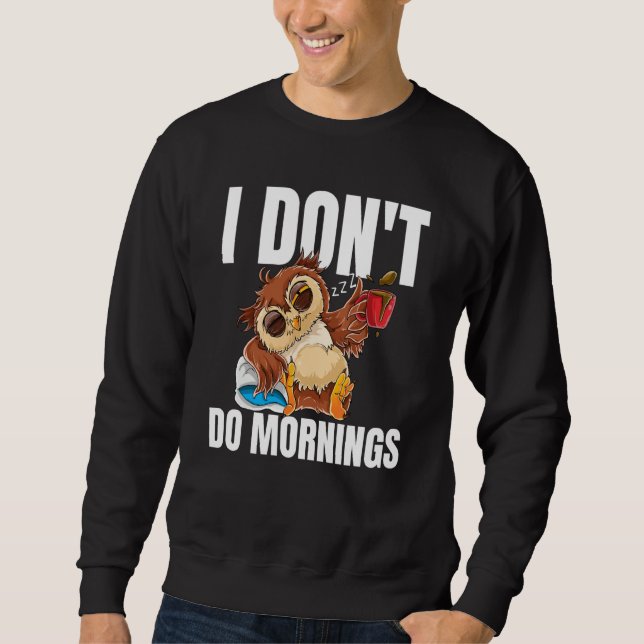 I Don't Do Mornings Sleeping Lazy Owl Drinking Cof Sweatshirt (Front)