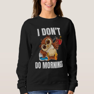 I Don't Do Mornings Sleeping Lazy Owl Drinking Cof Sweatshirt