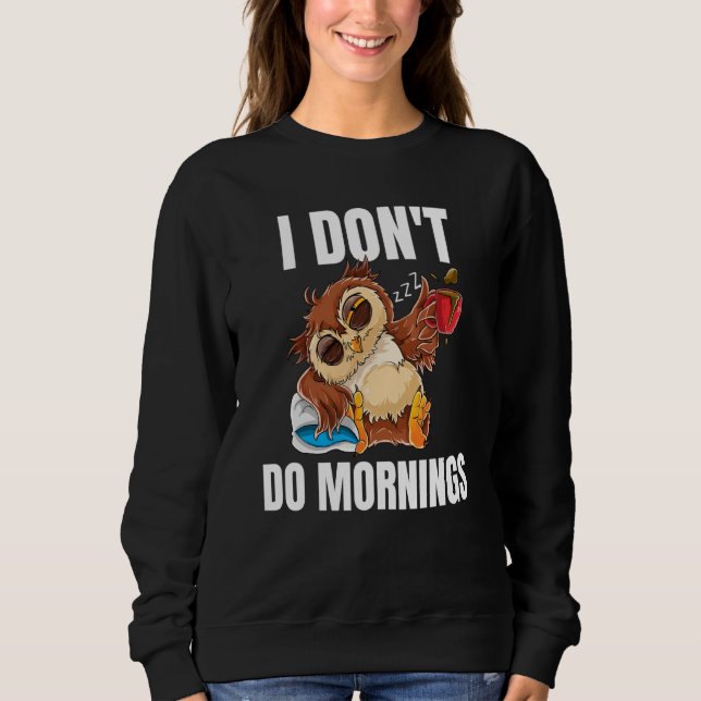 I Don't Do Mornings Sleeping Lazy Owl Drinking Cof Sweatshirt (Front)