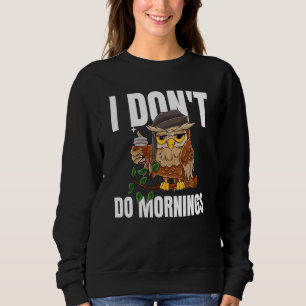 I Don't Do Mornings Sleeping Lazy Owl Drinking Cof Sweatshirt