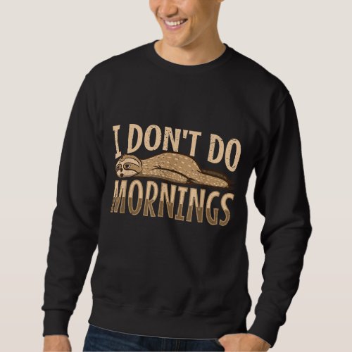 I dont do mornings Sloth Coffee Sleepy Spiritanim Sweatshirt