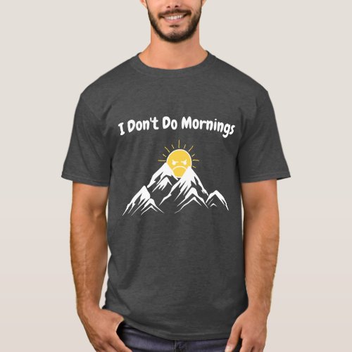 I Dont Do Mornings T_Shirt