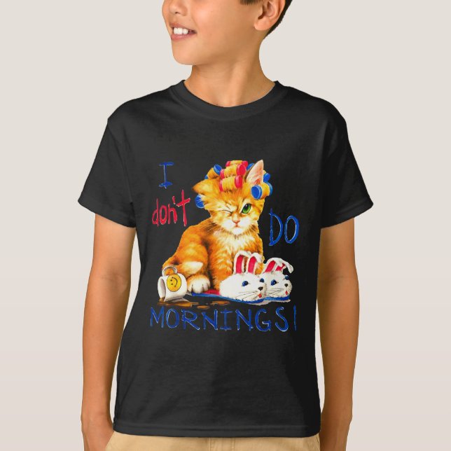 I Don't Do Mornings , Tee Shirt, Cat ,cup Of Coffe (Front)