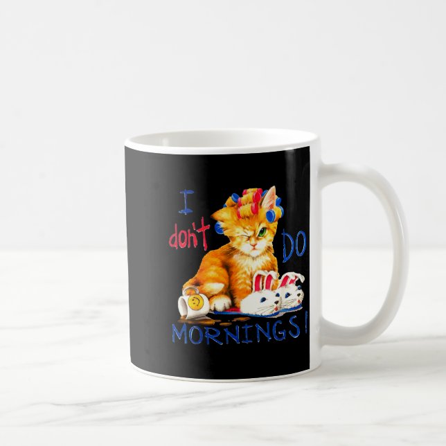 I Don't Do Mornings , Tee Shirt, Cat ,cup Of Coffe Coffee Mug (Right)