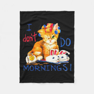 I Don't Do Mornings , Tee Shirt, Cat ,cup Of Coffe Fleece Blanket