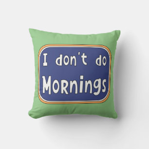 I don't do Mornings Throw Pillow