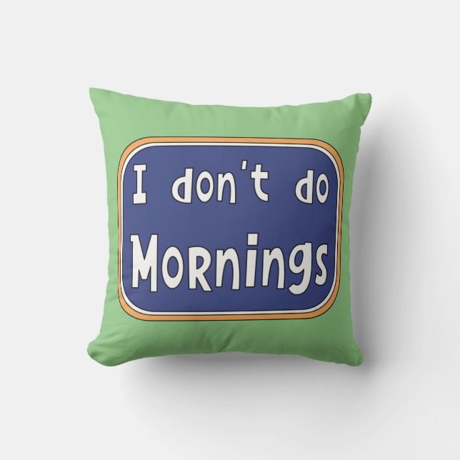 I don't do Mornings    Throw Pillow (Front)