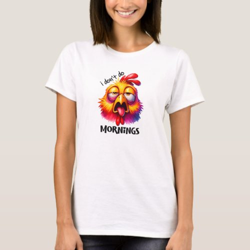 I dont do mornings tired rooster T_Shirt