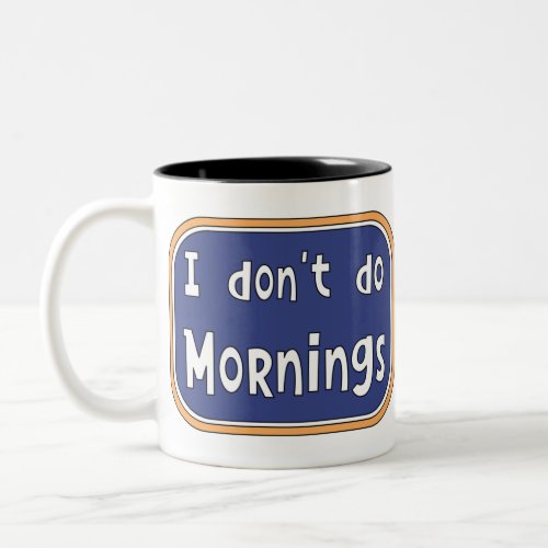 I dont do Mornings  Two_Tone Coffee Mug