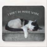 "I don't do Mouse Work" Mousepad<br><div class="desc">Feel free to edit or delete the text. More items with this design: www.zazzle.com/aura2000/mousework</div>