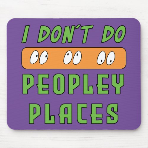 I dont do Peopley Places Mouse Pad
