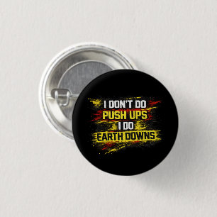 I Don't Do Push Ups I Do Earth Downs Gym Workout Button