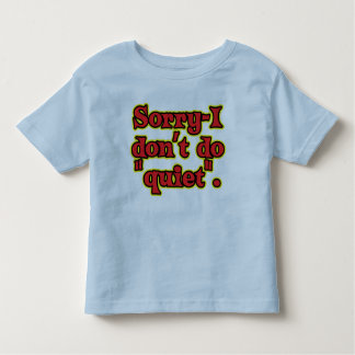 I Don't Do Quiet Toddler T-shirt