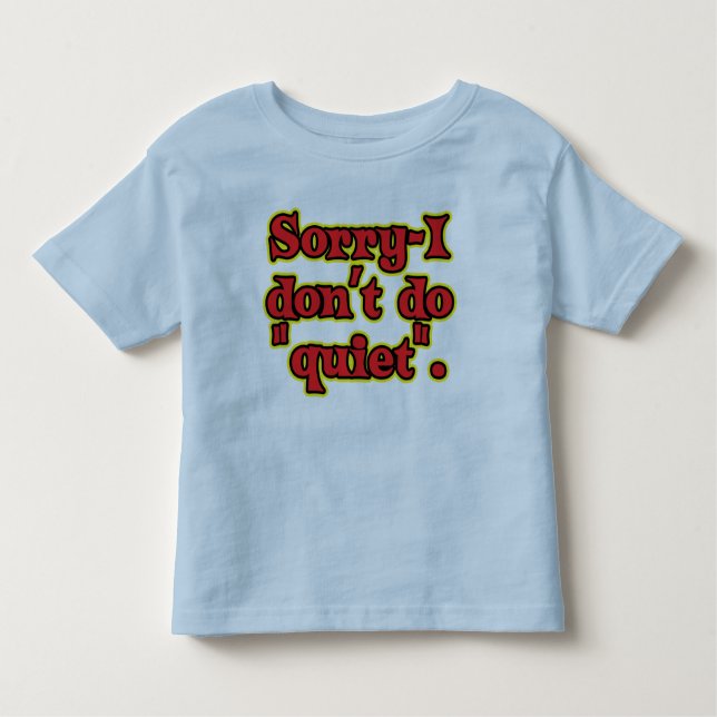 I Don't Do Quiet Toddler T-shirt (Front)