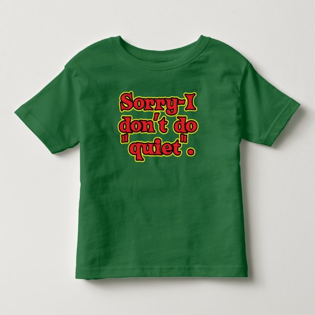 I Don't Do Quiet Toddler T-shirt (Front)