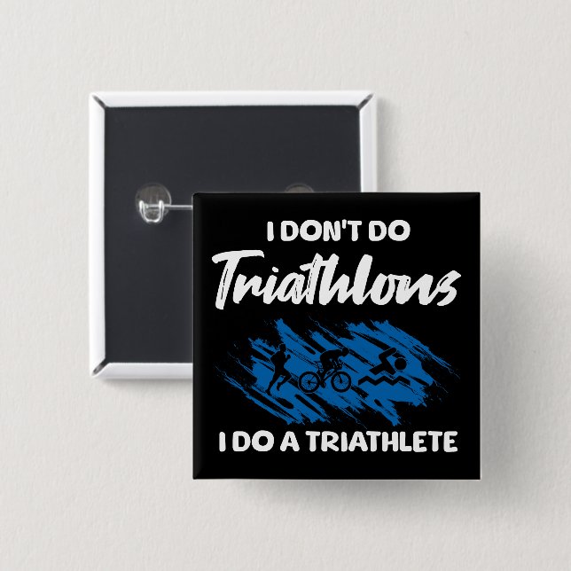 I Don't Do Triathlons I Do A Triathlete Funny  Button (Front & Back)