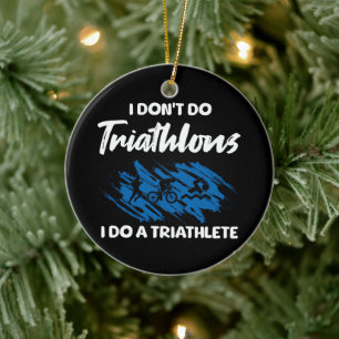I Don't Do Triathlons I Do A Triathlete Funny Ceramic Ornament