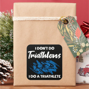 I Don't Do Triathlons I Do A Triathlete Funny Square Sticker