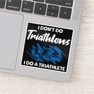 I Don't Do Triathlons I Do A Triathlete Funny Sticker