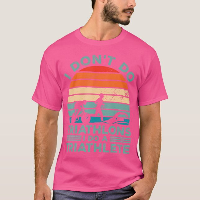 I Dont Do Triathlons I Do A Triathlete Running Swi T-Shirt (Front)