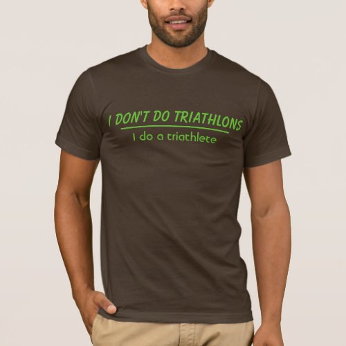 I dont do triathlons T_Shirt