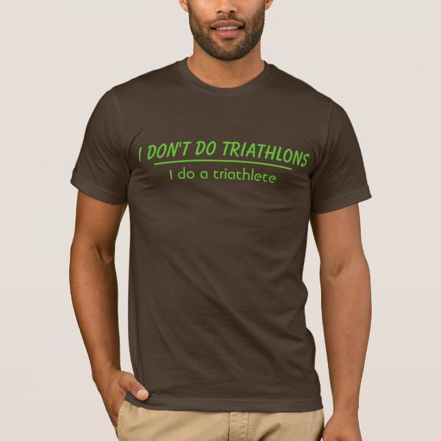 I don't do triathlons T-Shirt (Front)