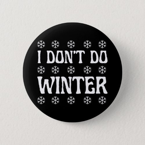 I Dont Do Winter Funny Button