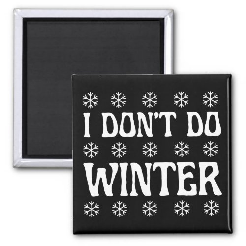 I Dont Do Winter Funny Magnet