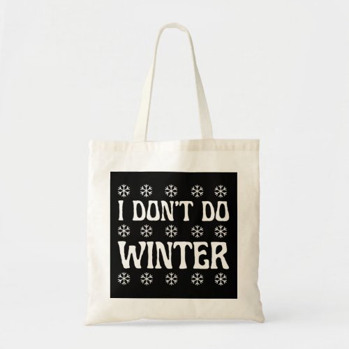 I Dont Do Winter Funny Tote Bag