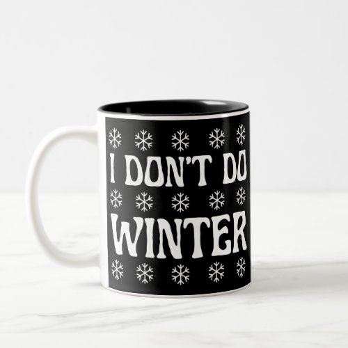 I Dont Do Winter Funny Two_Tone Coffee Mug