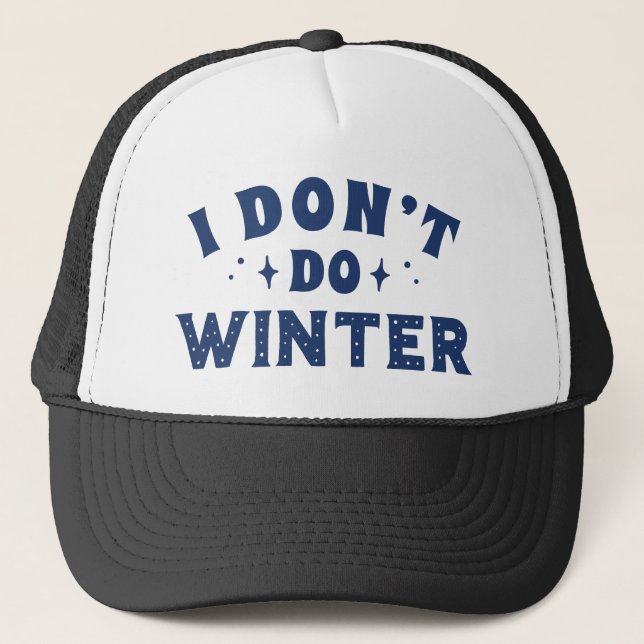 I Don't Do Winter Trucker Hat (Front)