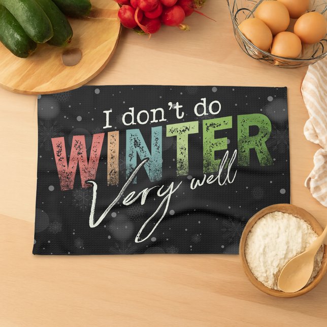 I Don't Do Winter Very Well Funny Winter Kitchen Towel (Creator Uploaded)
