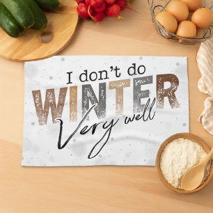 I Don't Do Winter Very Well Funny Winter Kitchen Towel