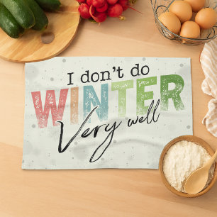 I Don't Do Winter Very Well Funny Winter Kitchen Towel