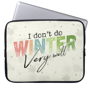 I Don't Do Winter Very Well Funny Winter Laptop Sleeve