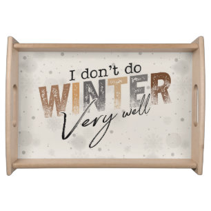 I Don't Do Winter Very Well Funny Winter Serving Tray