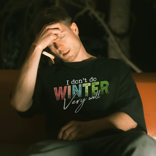 I Don't Do Winter Very Well Funny Winter T-Shirt (Creator Uploaded)